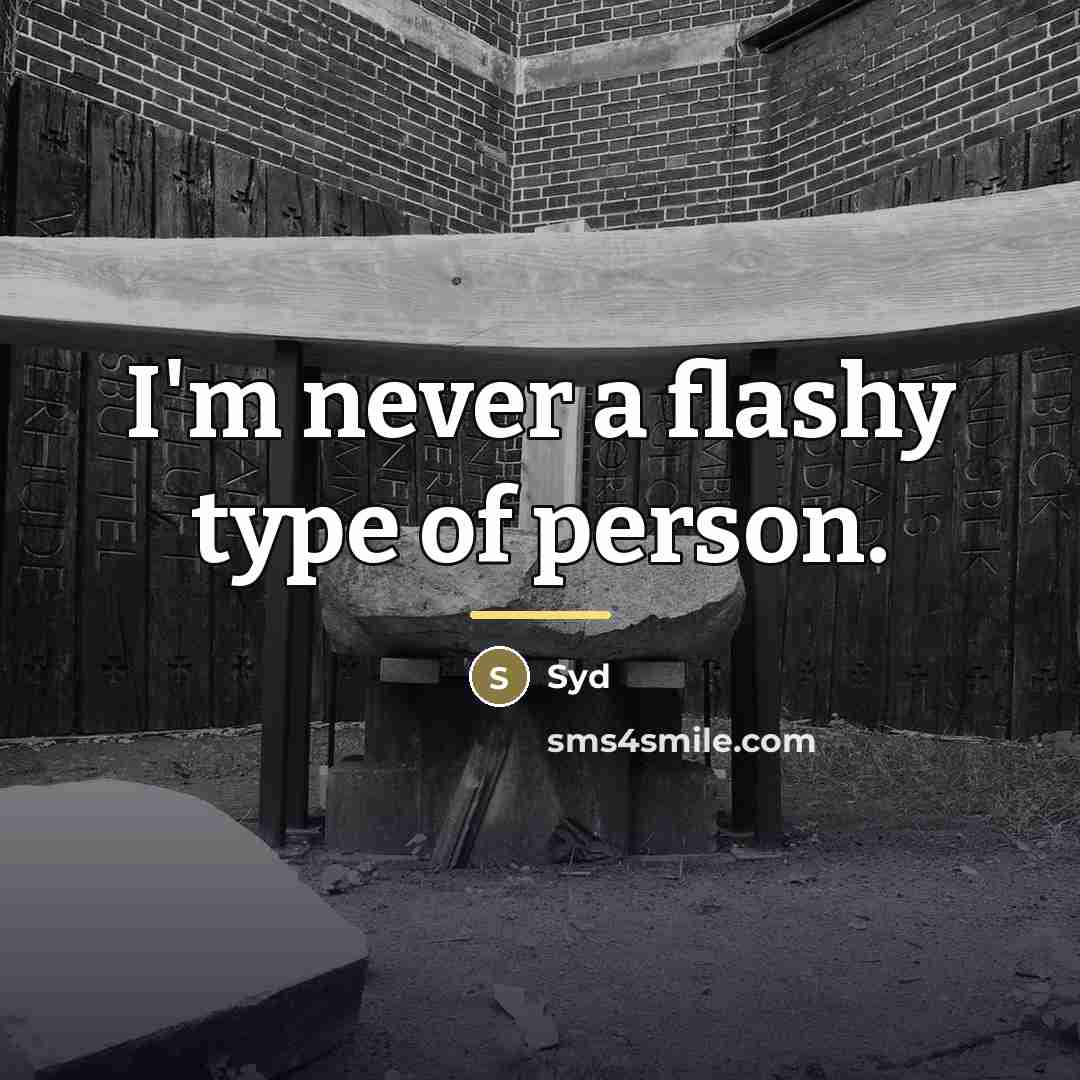 “I'm never a flashy type of person.…” quote by Syd