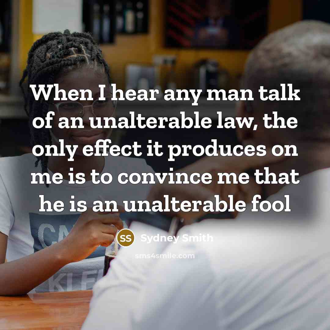 “When I hear any man talk of an unalterable law,…” quote by Sydney Smith