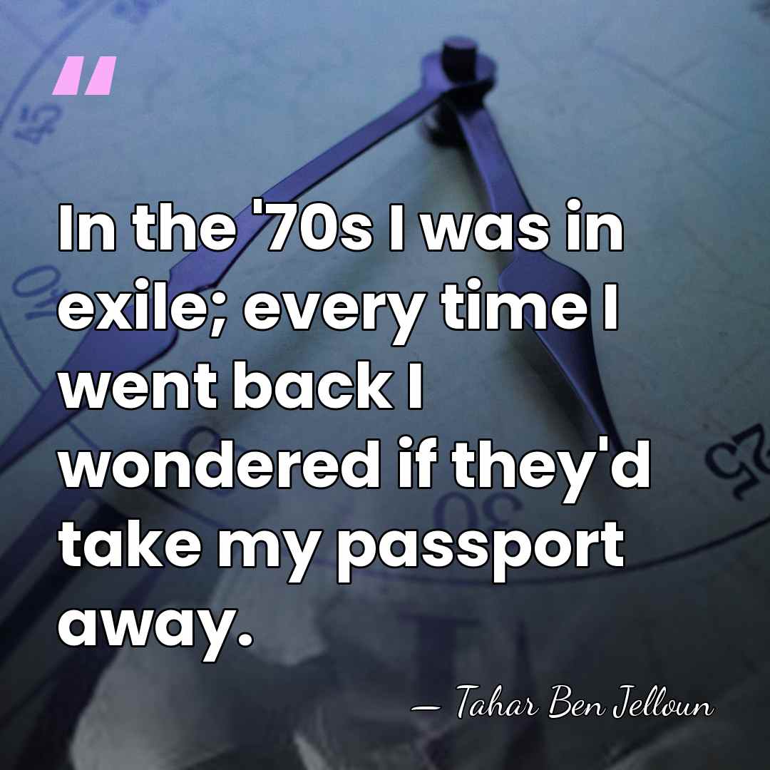In the '70s I was in exile; every time I went back&hellip; - Tahar Ben Jelloun
