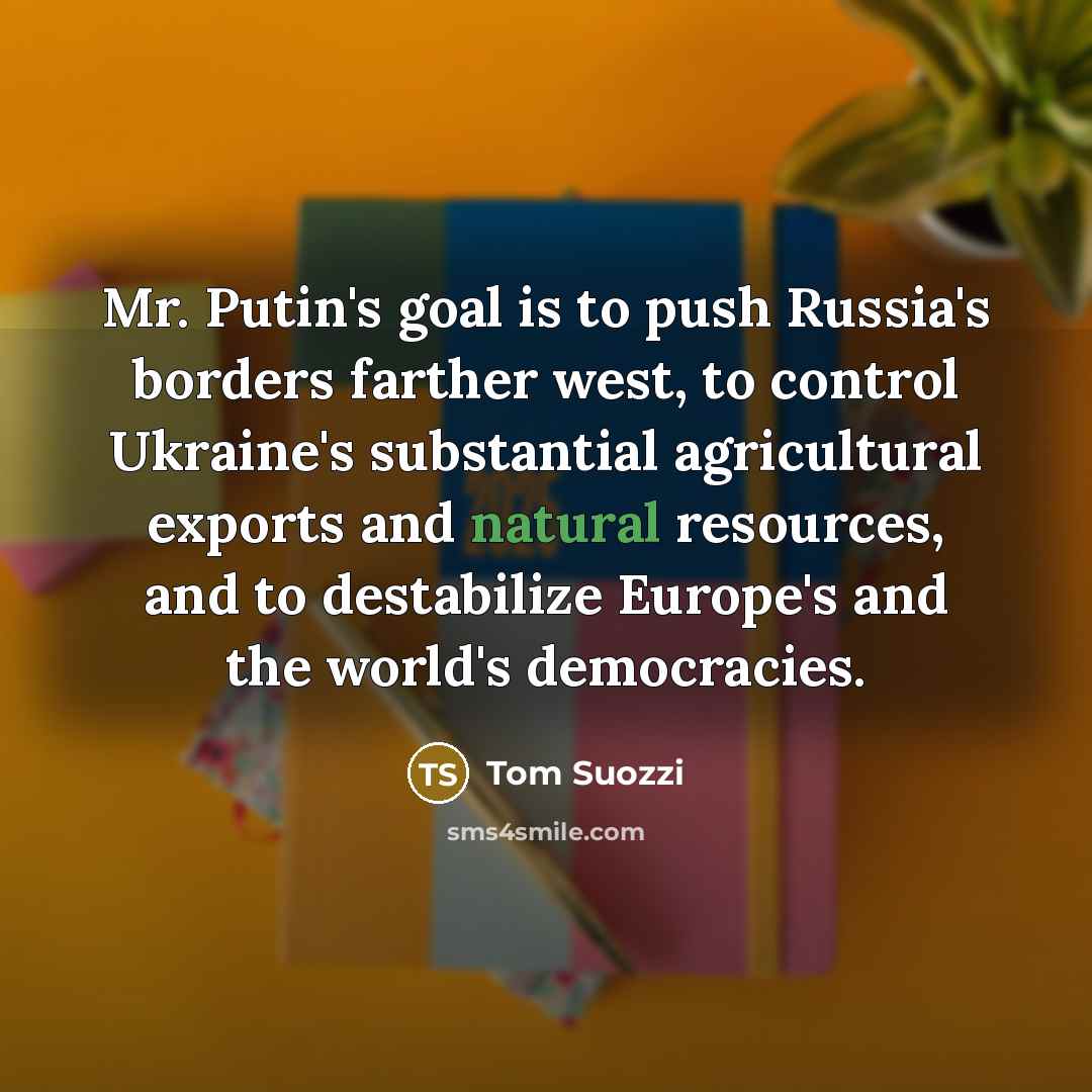“Mr. Putin's goal is to push Russia's borders farther west,…” quote by Tom Suozzi