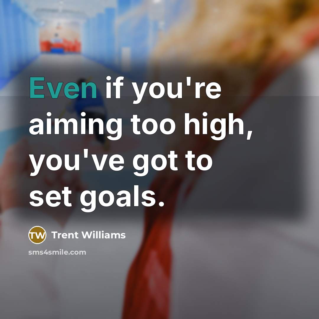 “Even if you're aiming too high, you've got to set…” quote by Trent Williams