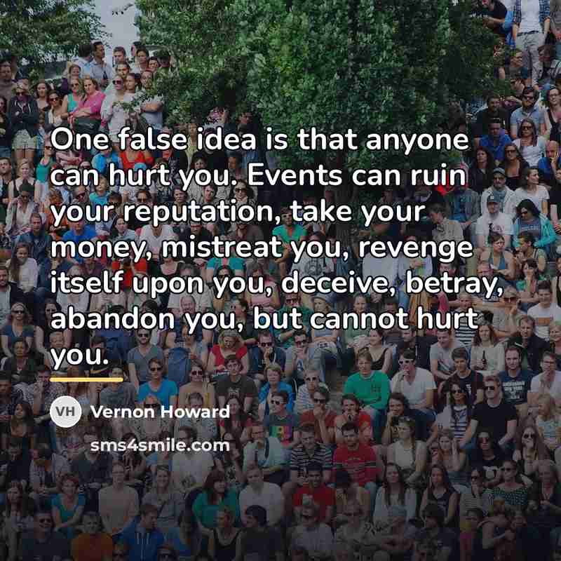 “One false idea is that anyone can hurt you. Events…” quote by Vernon Howard