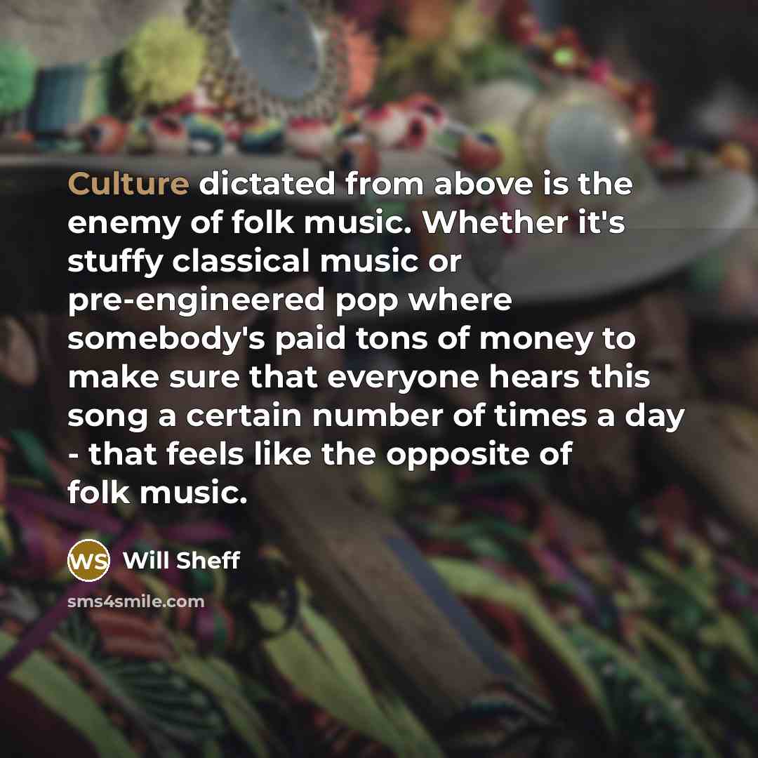 “Culture dictated from above is the enemy of folk music.…” quote by Will Sheff