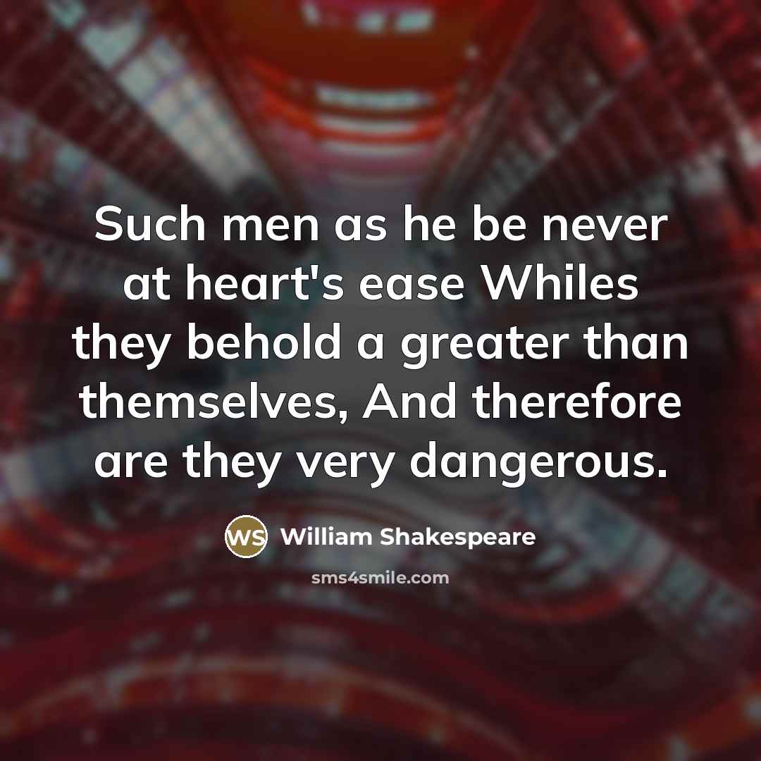 “Such men as he be never at heart's ease Whiles…” quote by William Shakespeare