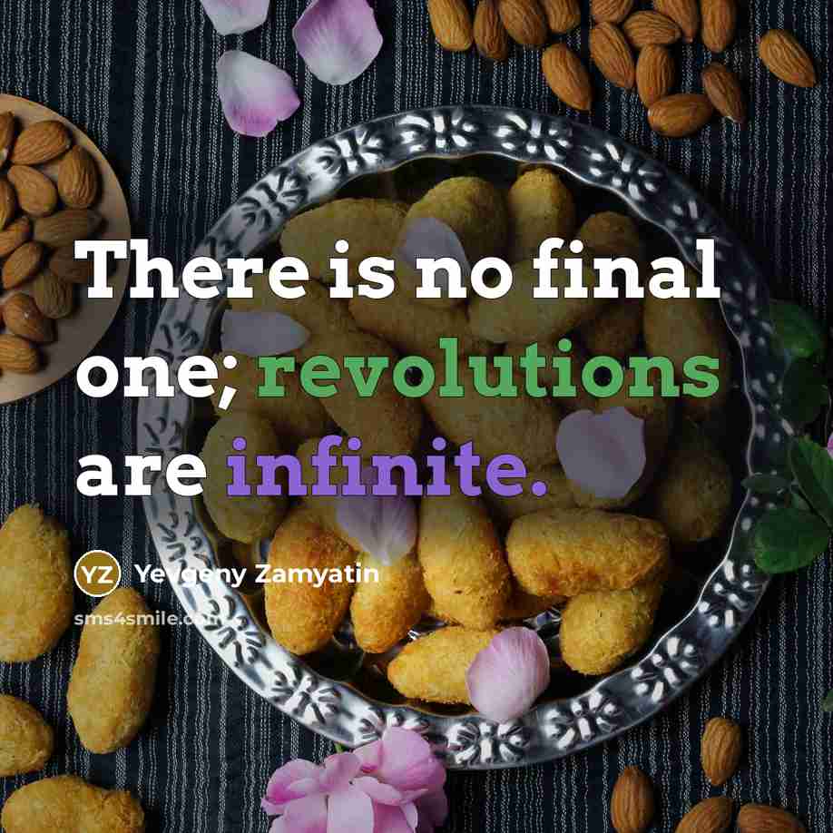 “There is no final one; revolutions are infinite.” quote by Yevgeny Zamyatin