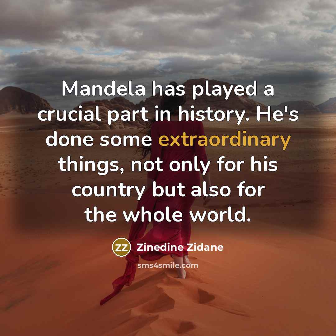 “Mandela has played a crucial part in history. He's done…” quote by Zinedine Zidane