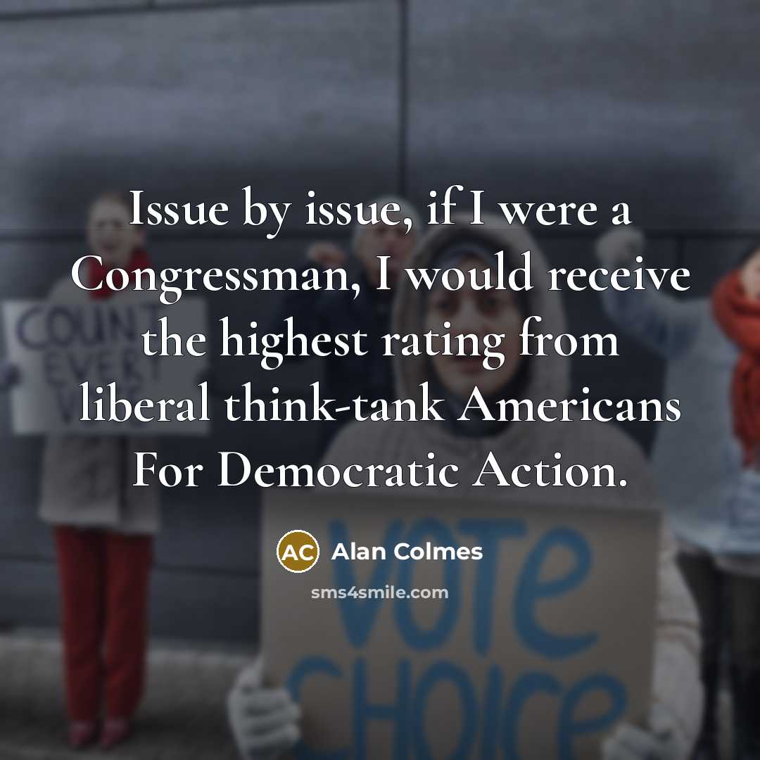 “Issue by issue, if I were a Congressman, I would…” quote by Alan Colmes