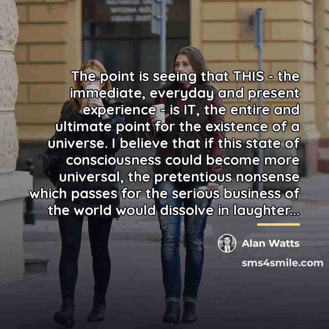 “The point is seeing that THIS - the immediate, everyday…” quote by Alan Watts
