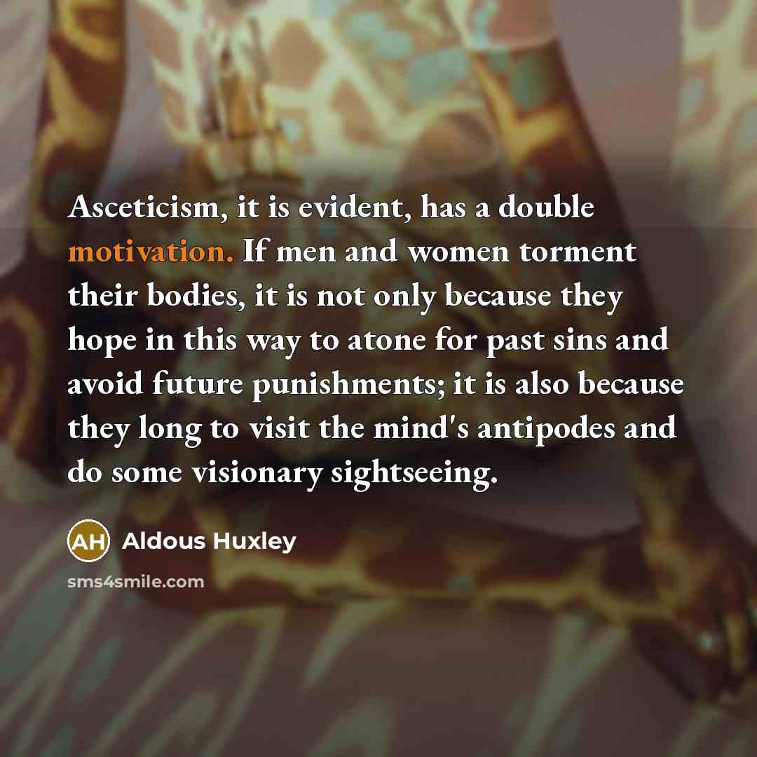 “Asceticism, it is evident, has a double motivation. If men…” quote by Aldous Huxley