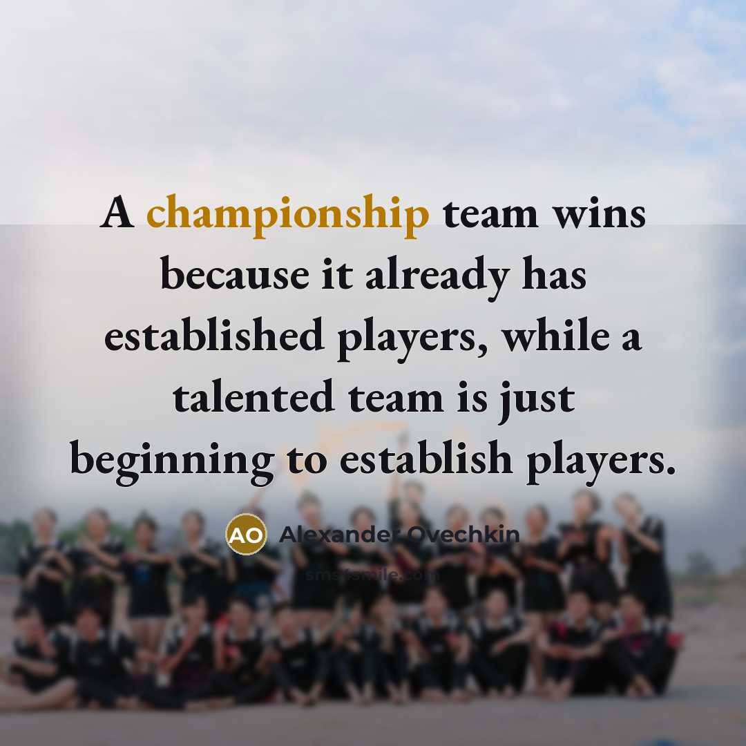 “A championship team wins because it already has established players,…” quote by Alexander Ovechkin