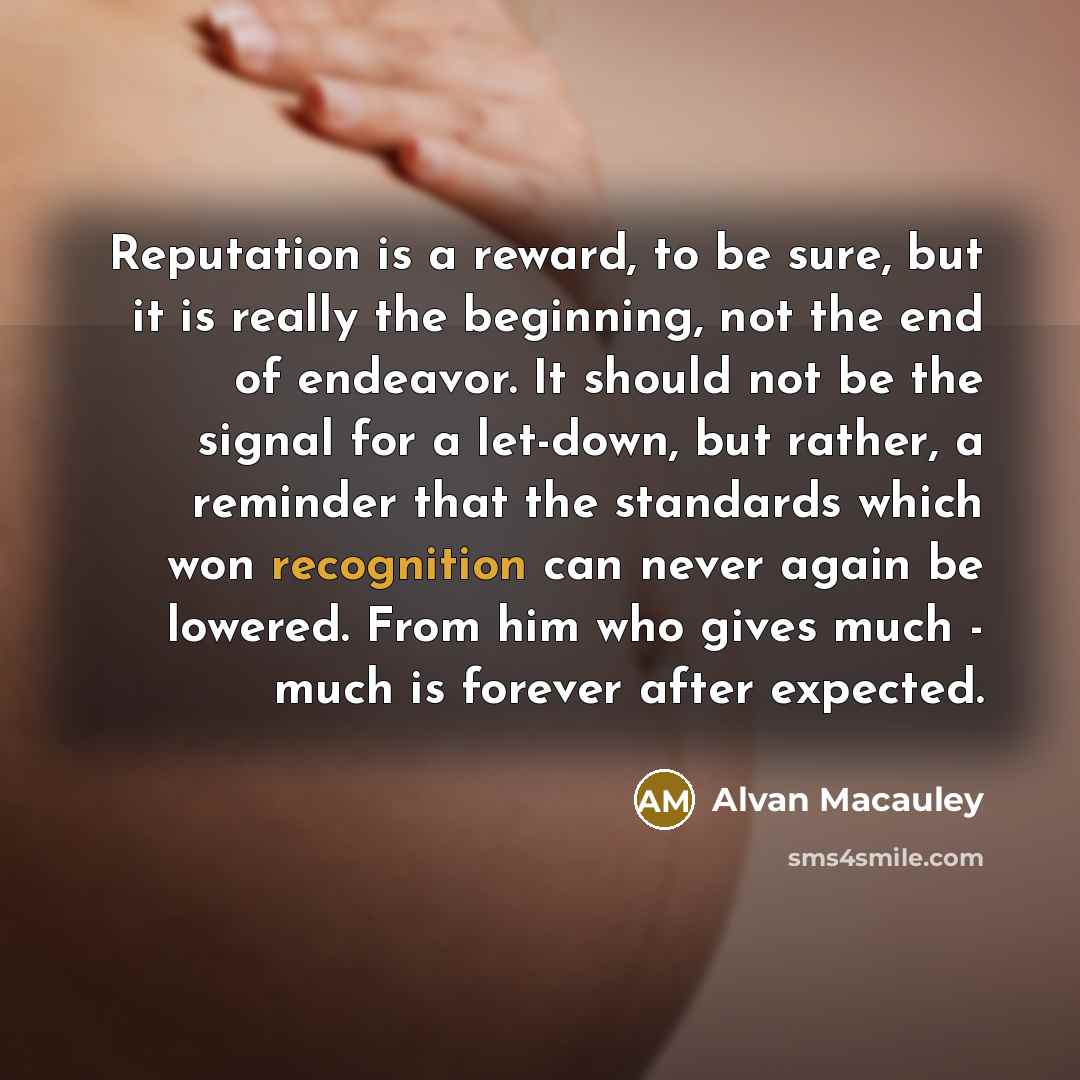 “Reputation is a reward, to be sure, but it is…” quote by Alvan Macauley