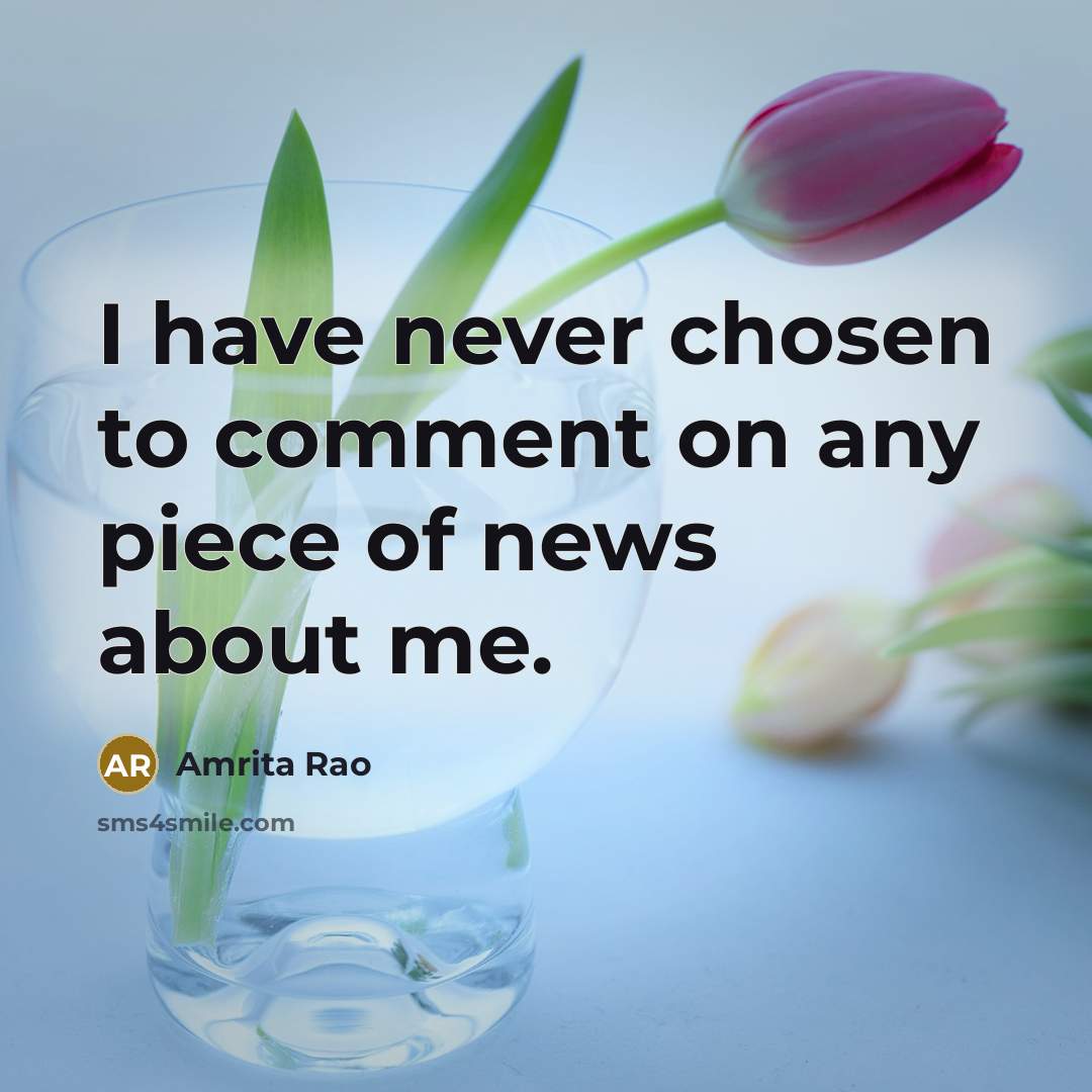 “I have never chosen to comment on any piece of…” quote by Amrita Rao