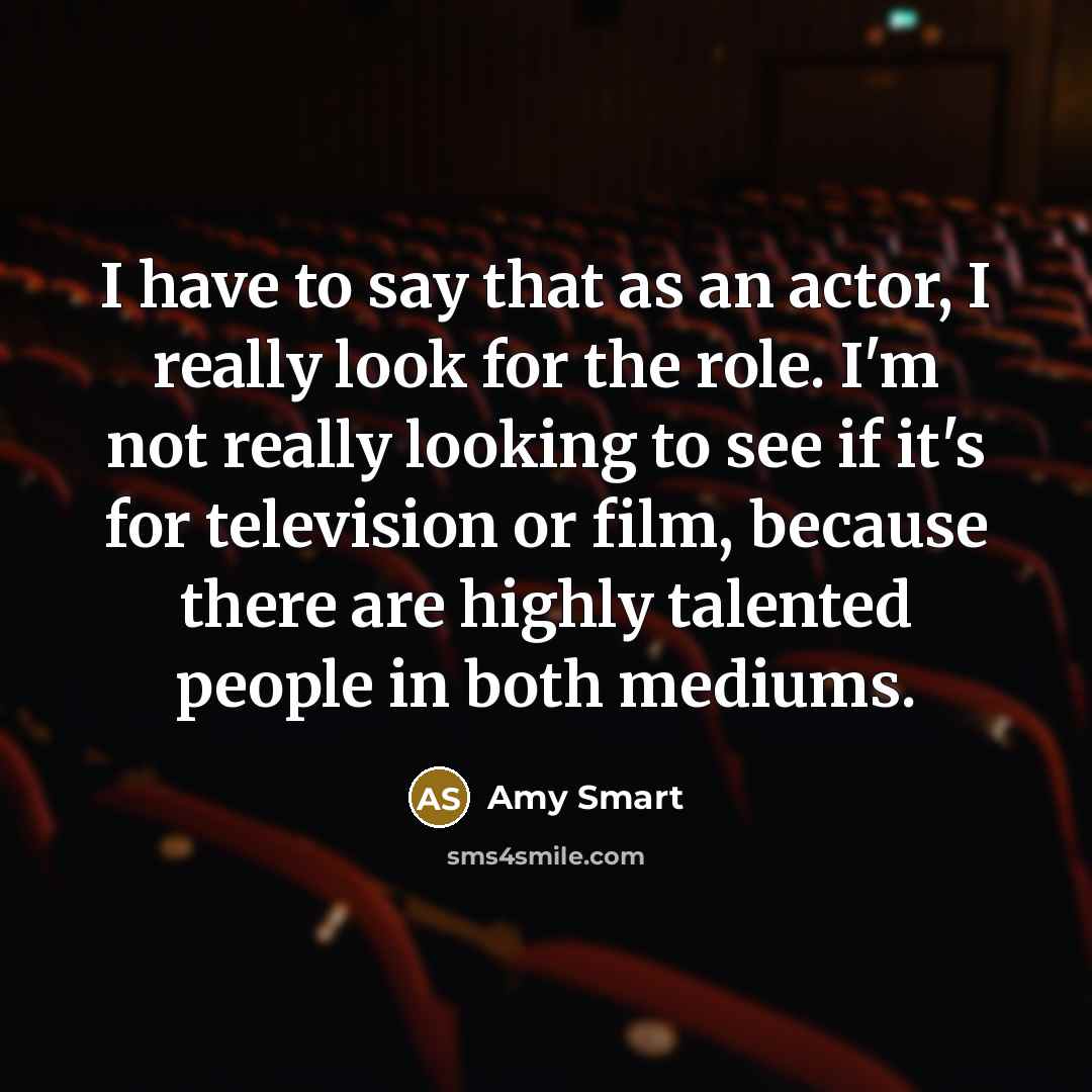 “I have to say that as an actor, I really…” quote by Amy Smart