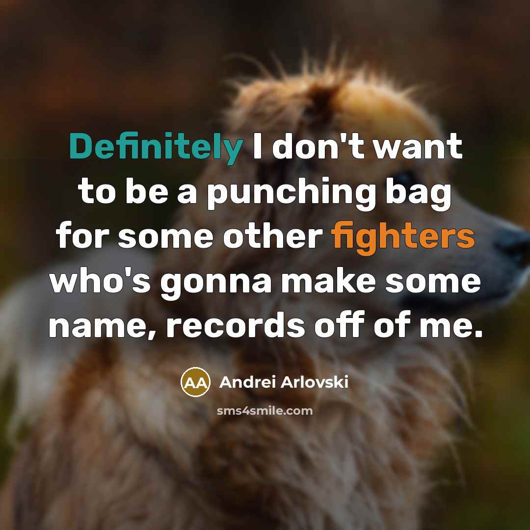 “Definitely I don't want to be a punching bag for…” quote by Andrei Arlovski