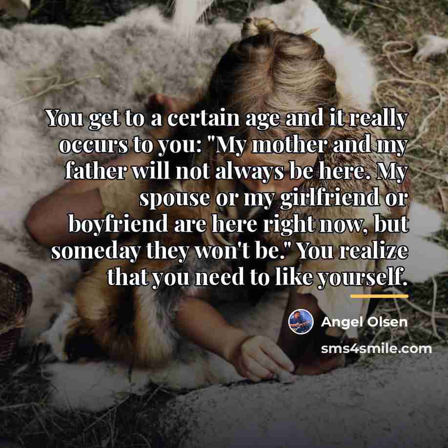 “You get to a certain age and it really occurs…” quote by Angel Olsen