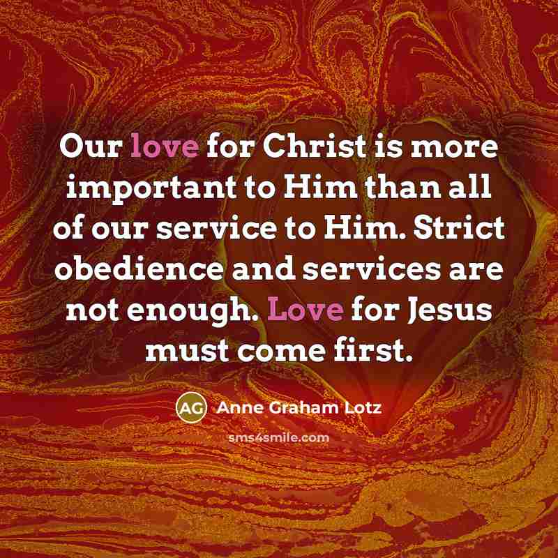 “Our love for Christ is more important to Him than…” quote by Anne Graham Lotz