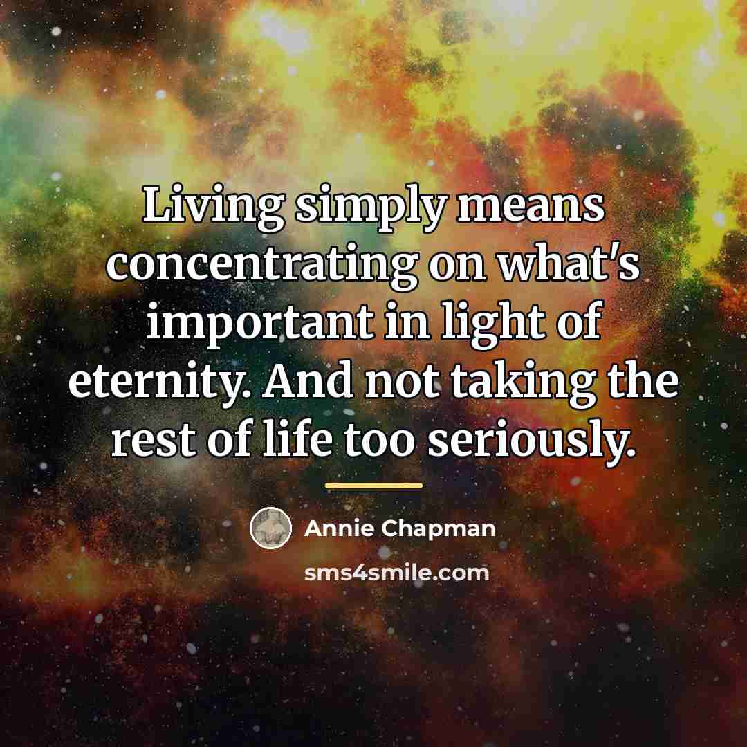 “Living simply means concentrating on what's important in light of…” quote by Annie Chapman