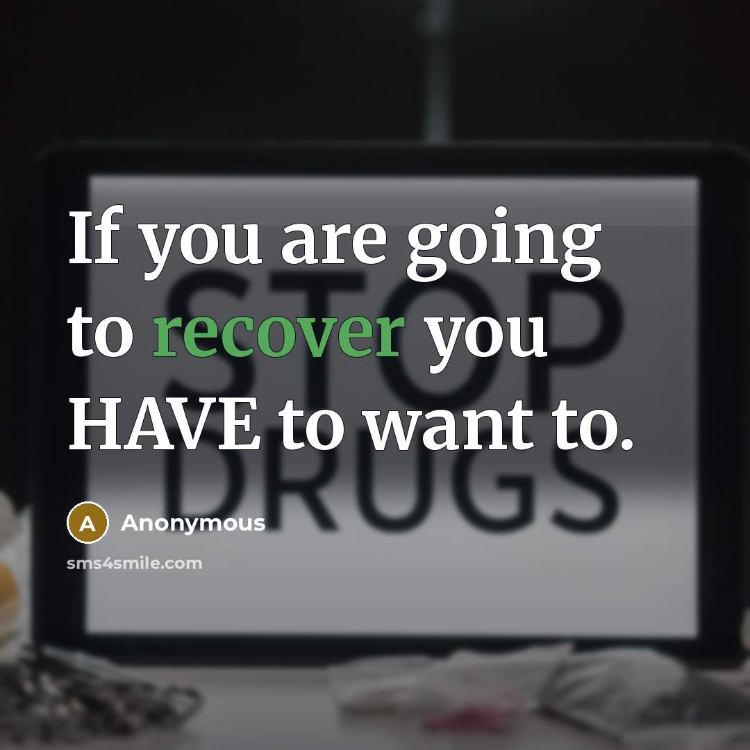“If you are going to recover you HAVE to want…” quote by Anonymous