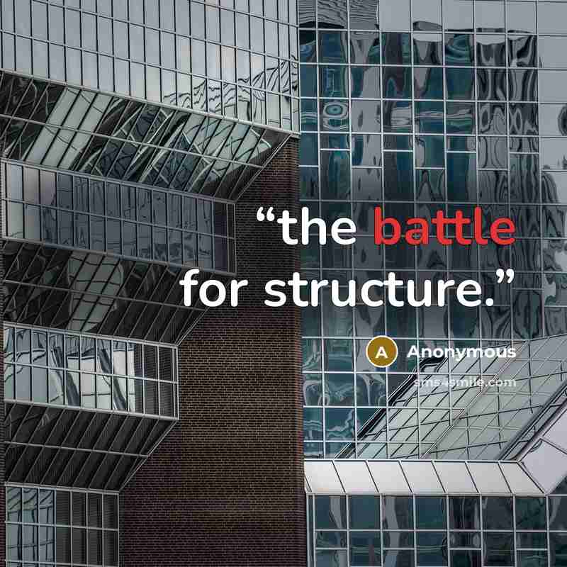 “the battle for structure.” quote by Anonymous