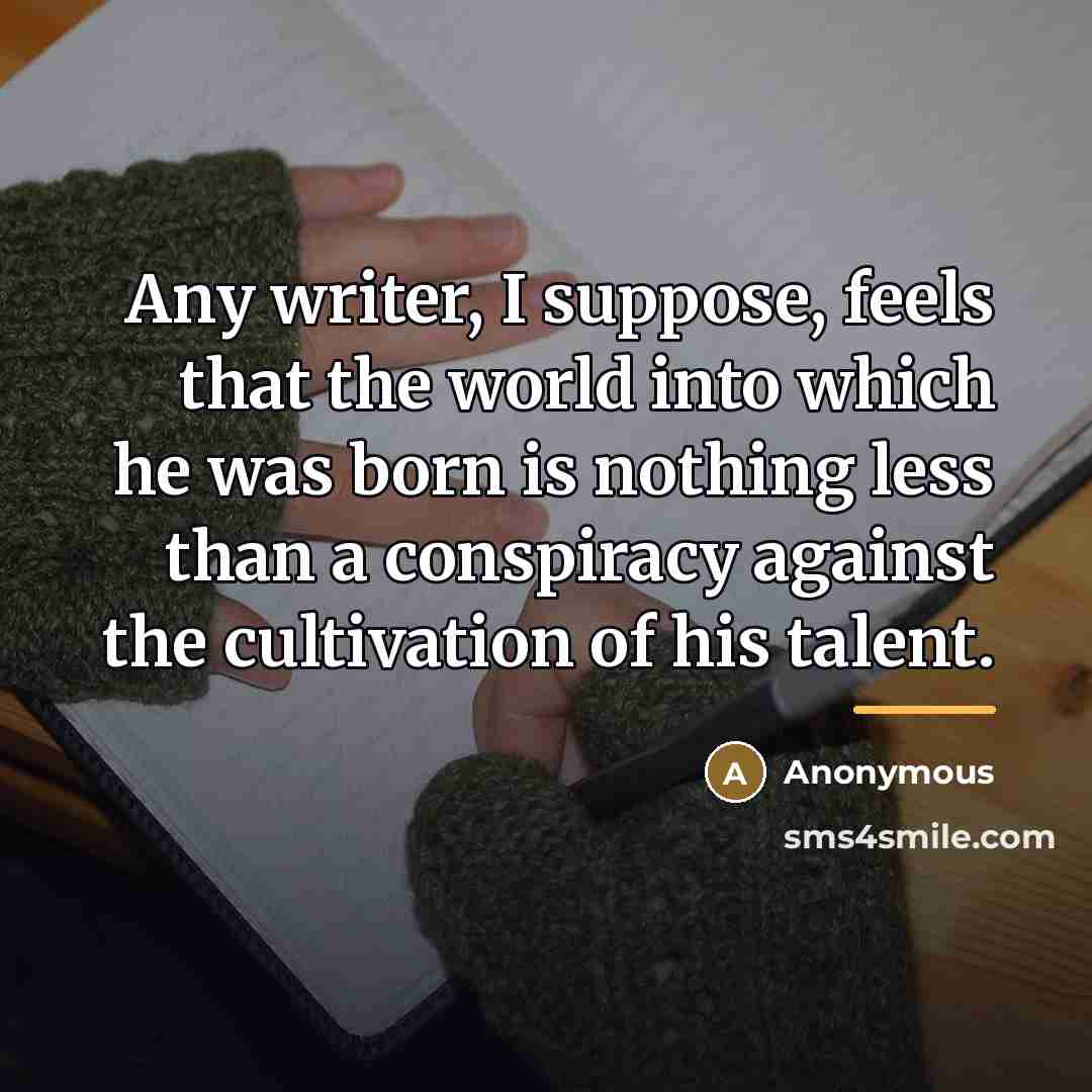 “Any writer, I suppose, feels that the world into which…” quote by Anonymous