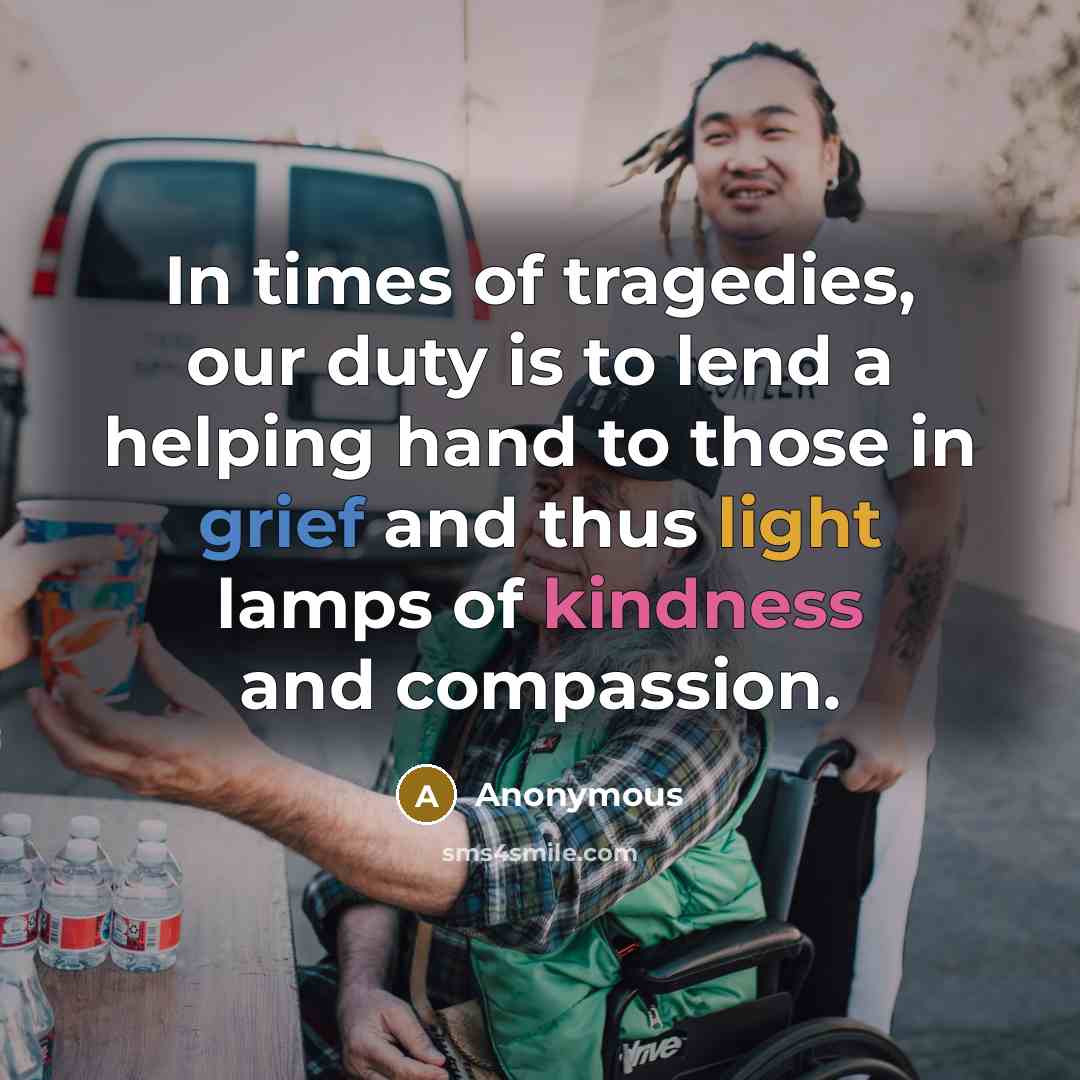 “In times of tragedies, our duty is to lend a…” quote by Anonymous