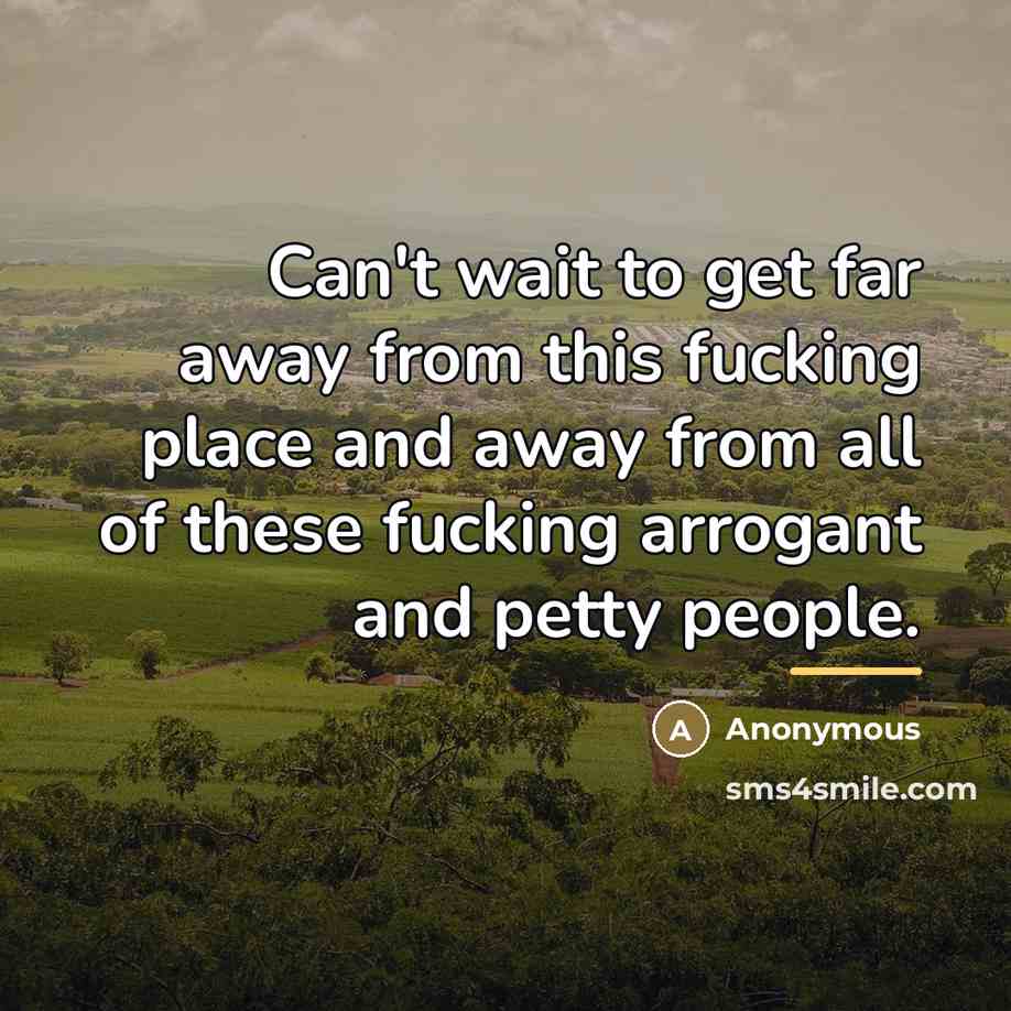 “Can't wait to get far away from this fucking place…” quote by Anonymous