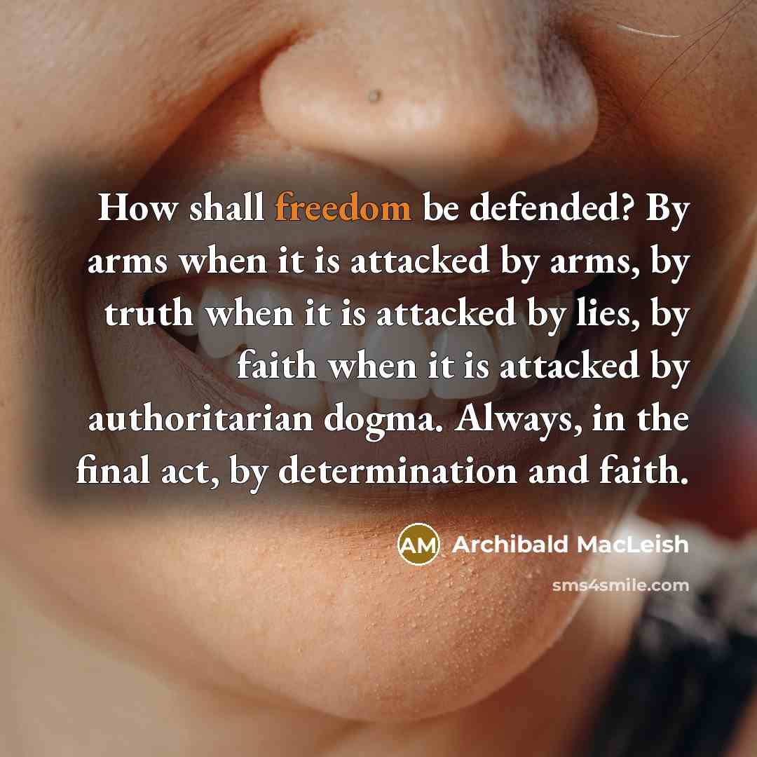 “How shall freedom be defended? By arms when it is…” quote by Archibald MacLeish