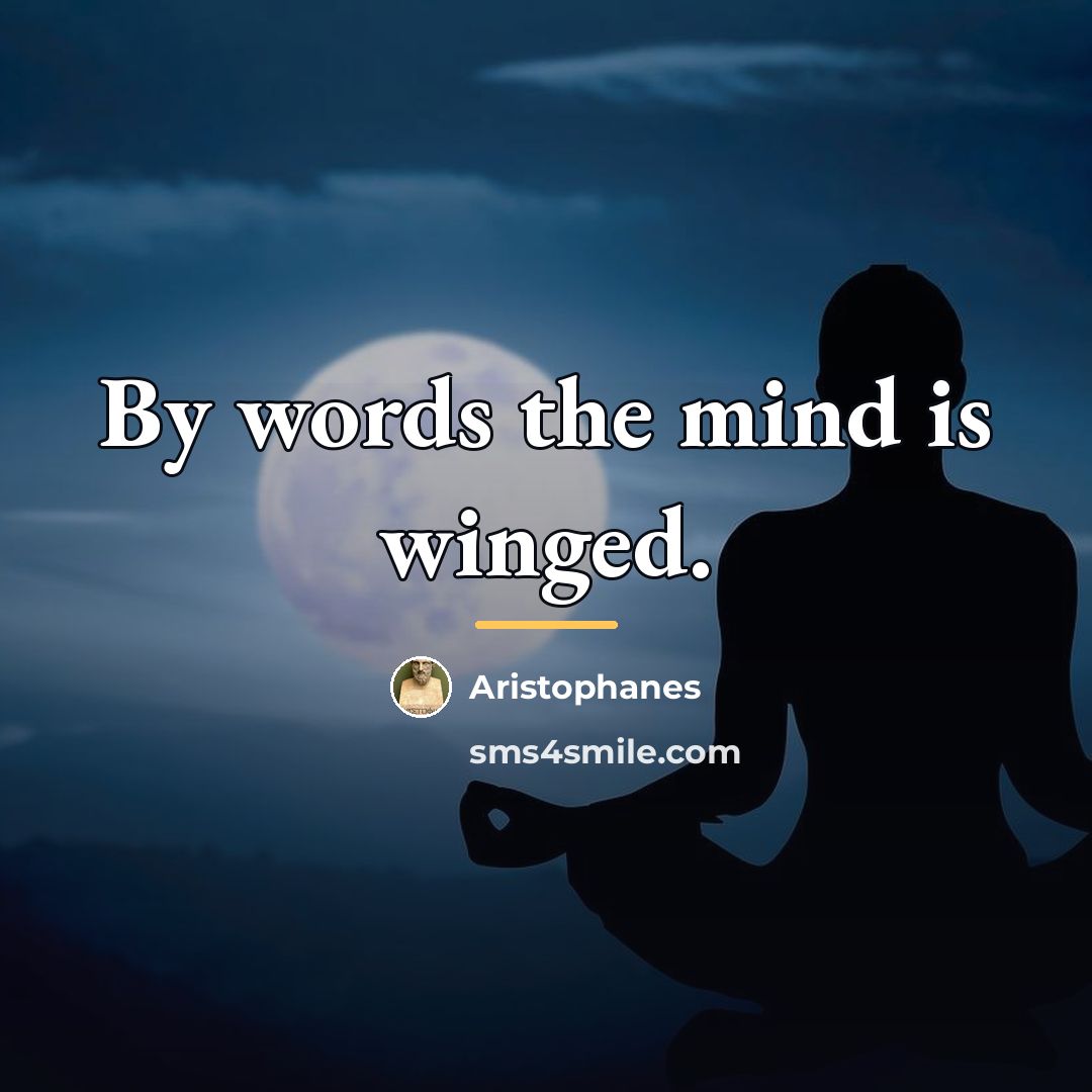 “By words the mind is winged.…” quote by Aristophanes