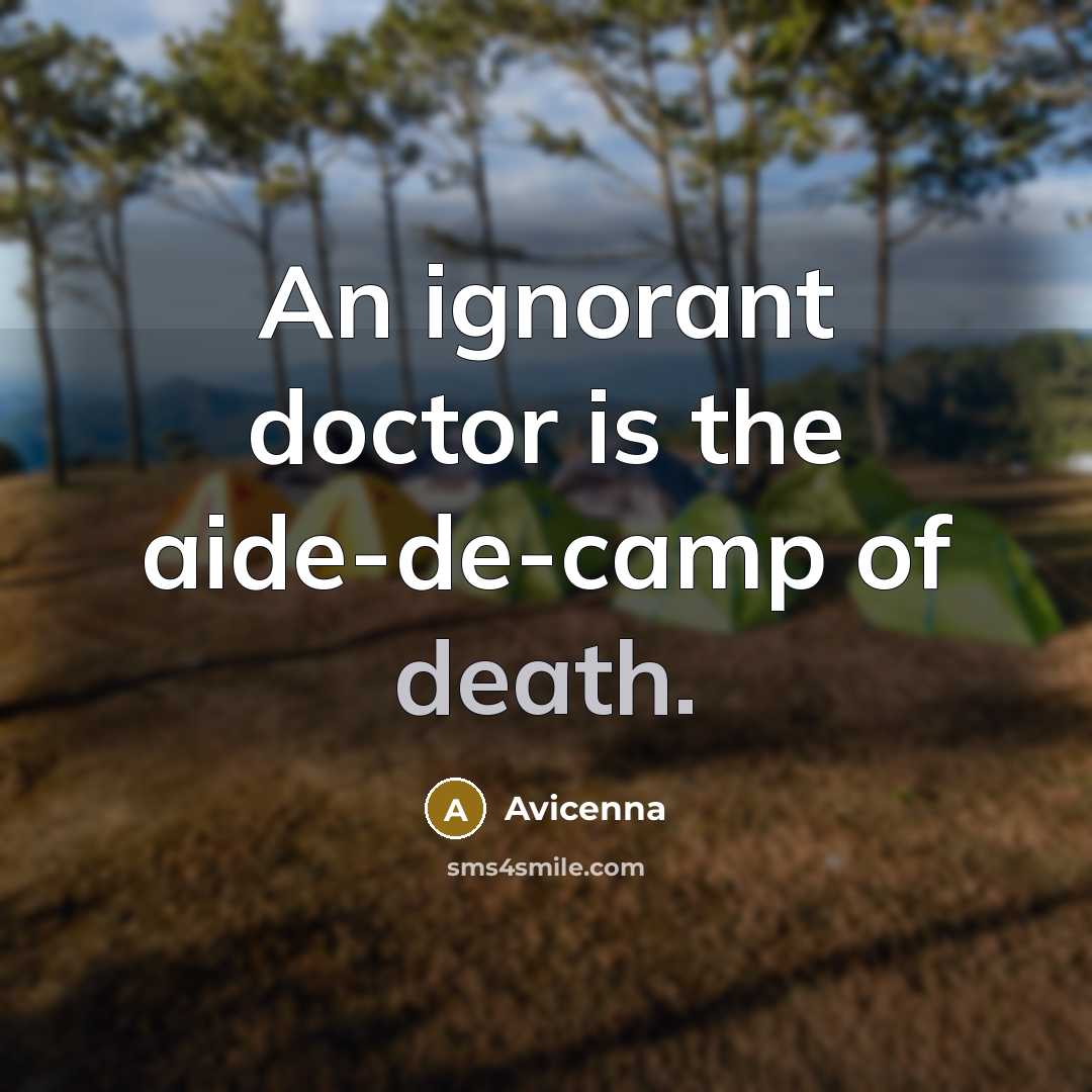 “An ignorant doctor is the aide-de-camp of death.…” quote by Avicenna