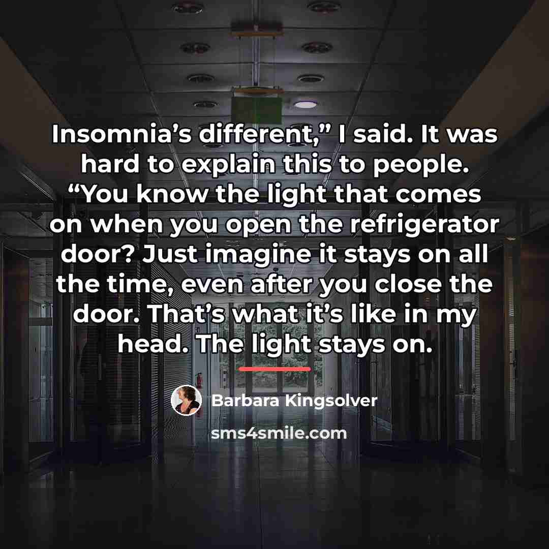 “Insomnia’s different,” I said. It was hard to explain this…” quote by Barbara Kingsolver