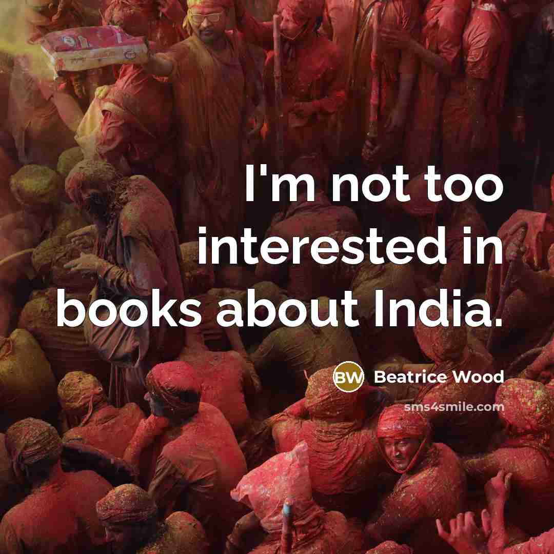 “I'm not too interested in books about India.…” quote by Beatrice Wood