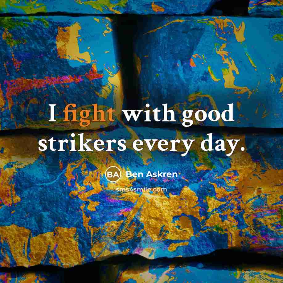 “I fight with good strikers every day.…” quote by Ben Askren