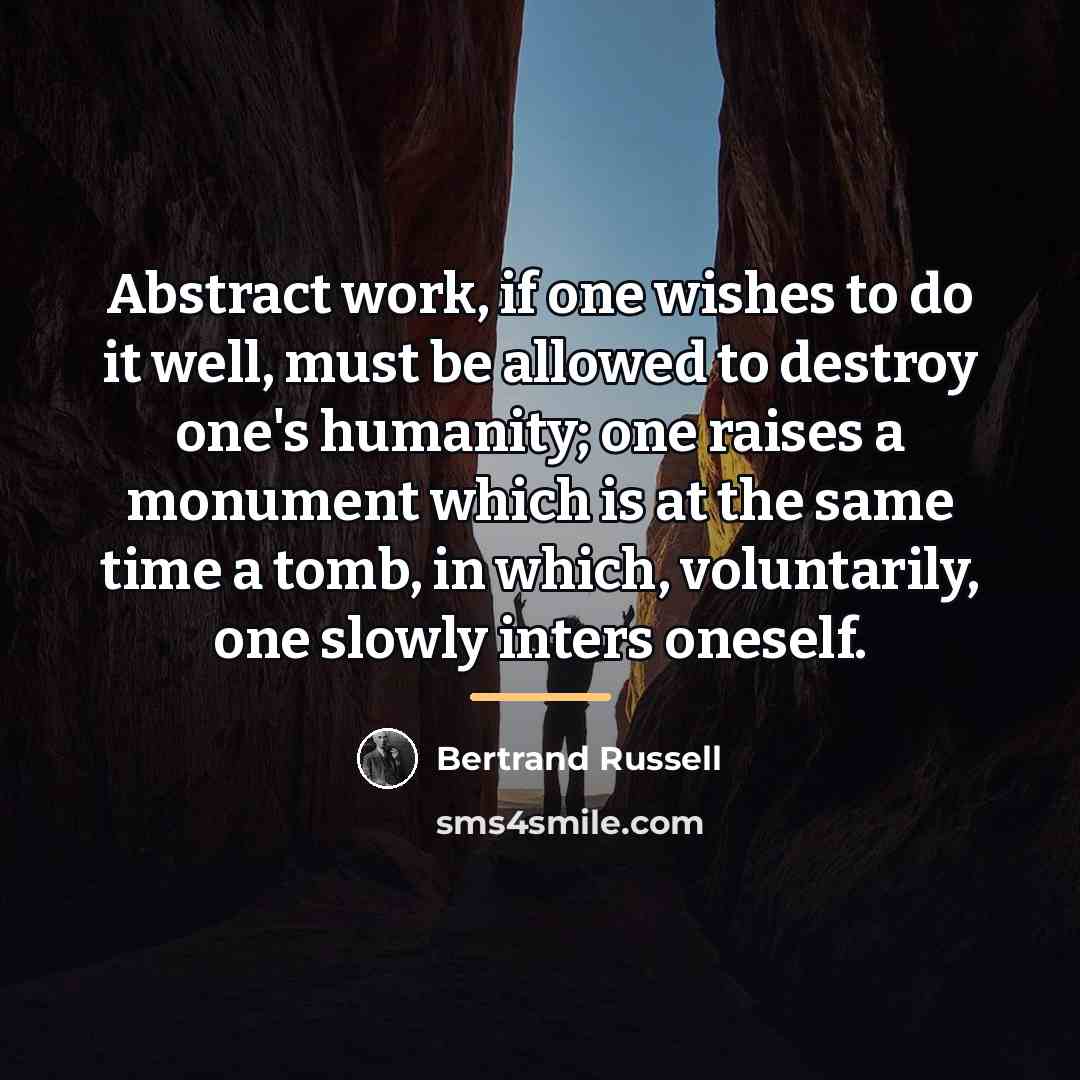 “Abstract work, if one wishes to do it well, must…” quote by Bertrand Russell