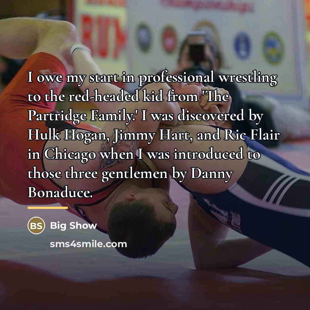 “I owe my start in professional wrestling to the red-headed…” quote by Big Show