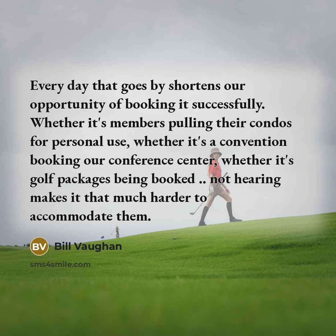 “Every day that goes by shortens our opportunity of booking…” quote by Bill Vaughan
