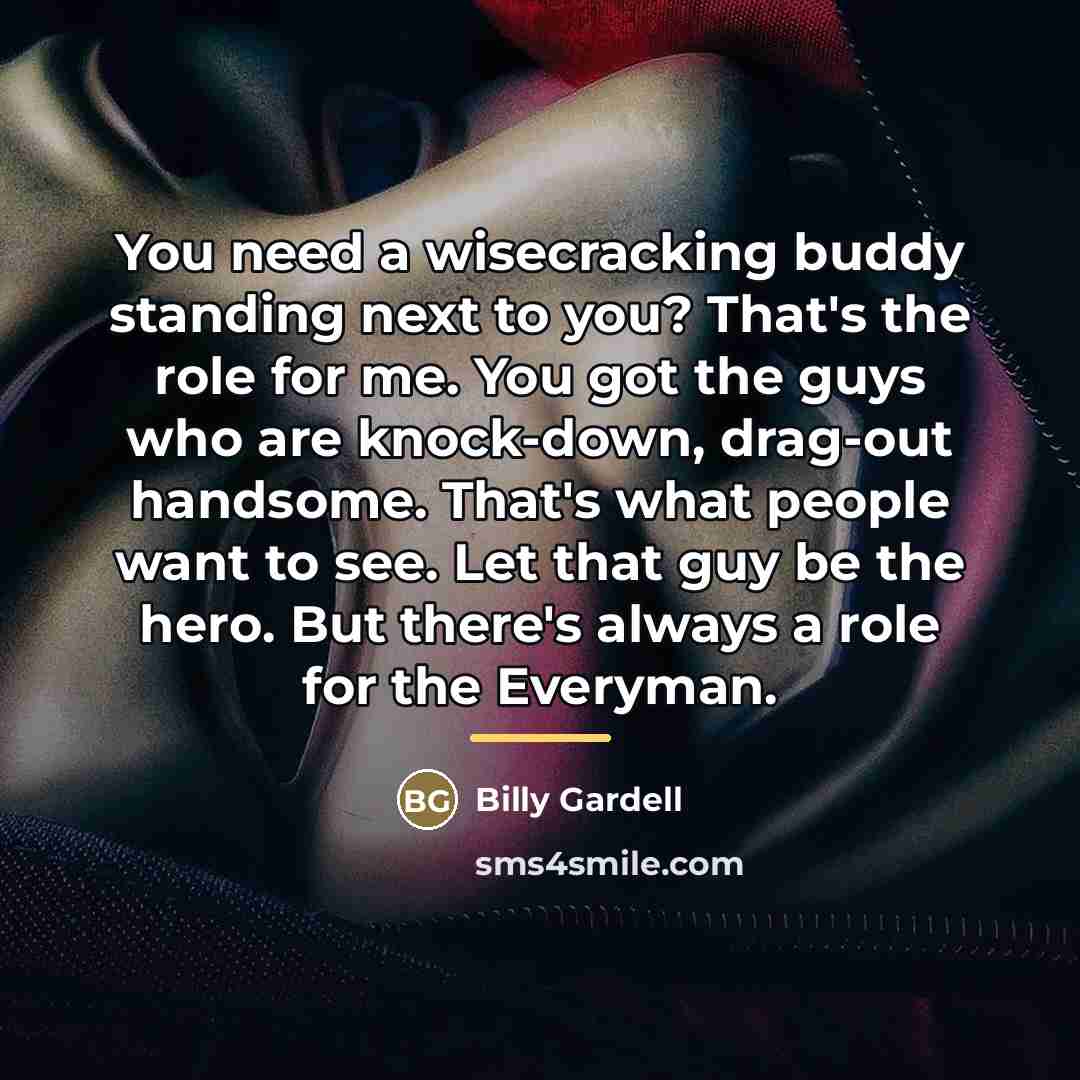 “You need a wisecracking buddy standing next to you? That's…” quote by Billy Gardell