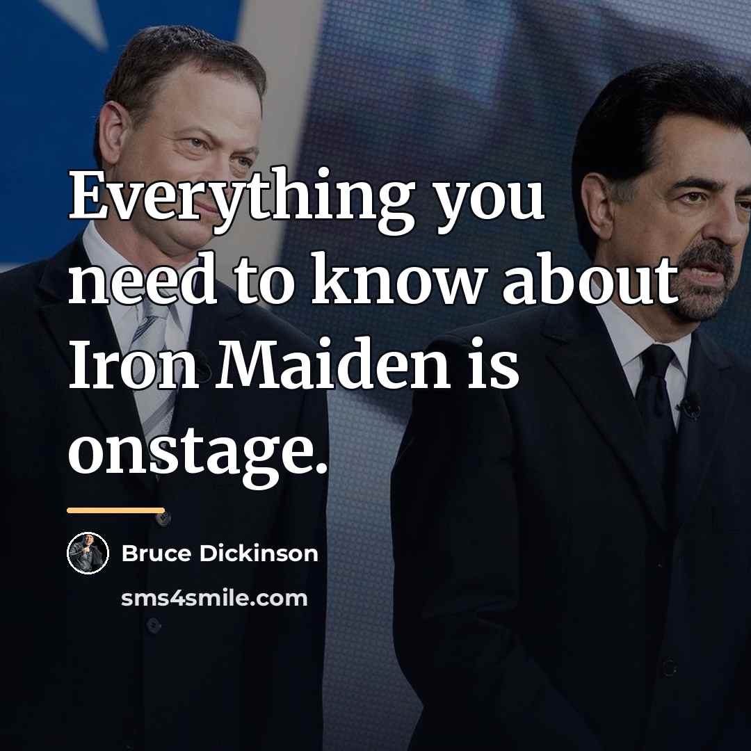 “Everything you need to know about Iron Maiden is onstage.…” quote by Bruce Dickinson