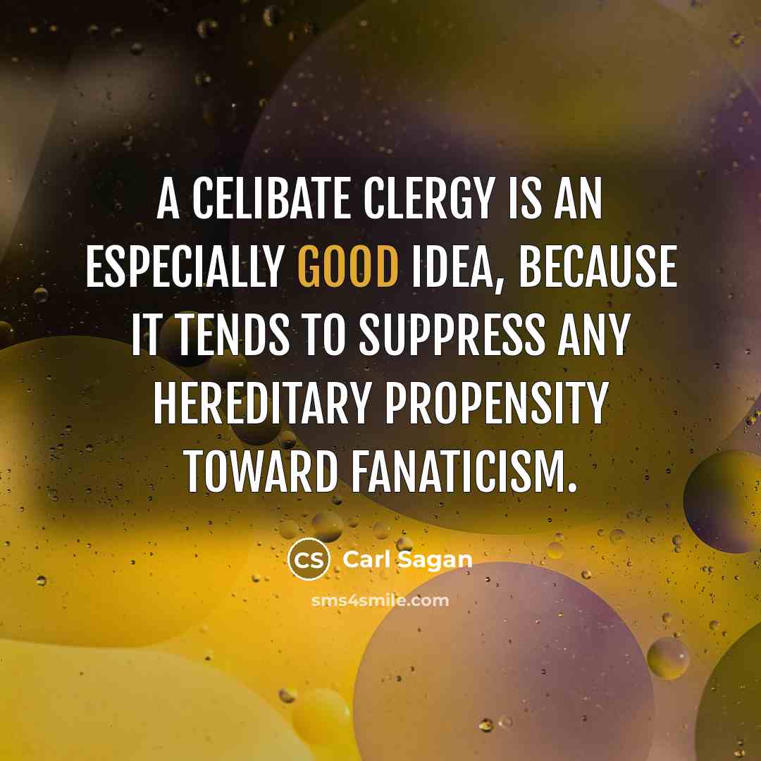 “A celibate clergy is an especially good idea, because it…” quote by Carl Sagan
