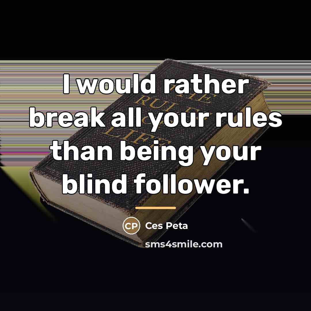 “I would rather break all your rules than being your…” quote by Ces Peta
