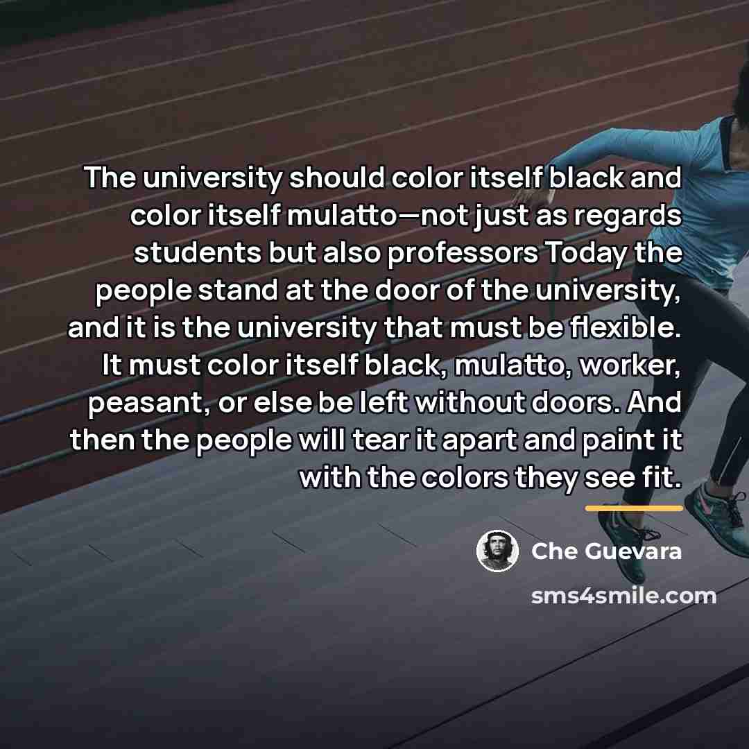 “The university should color itself black and color itself mulatto—not…” quote by Che Guevara