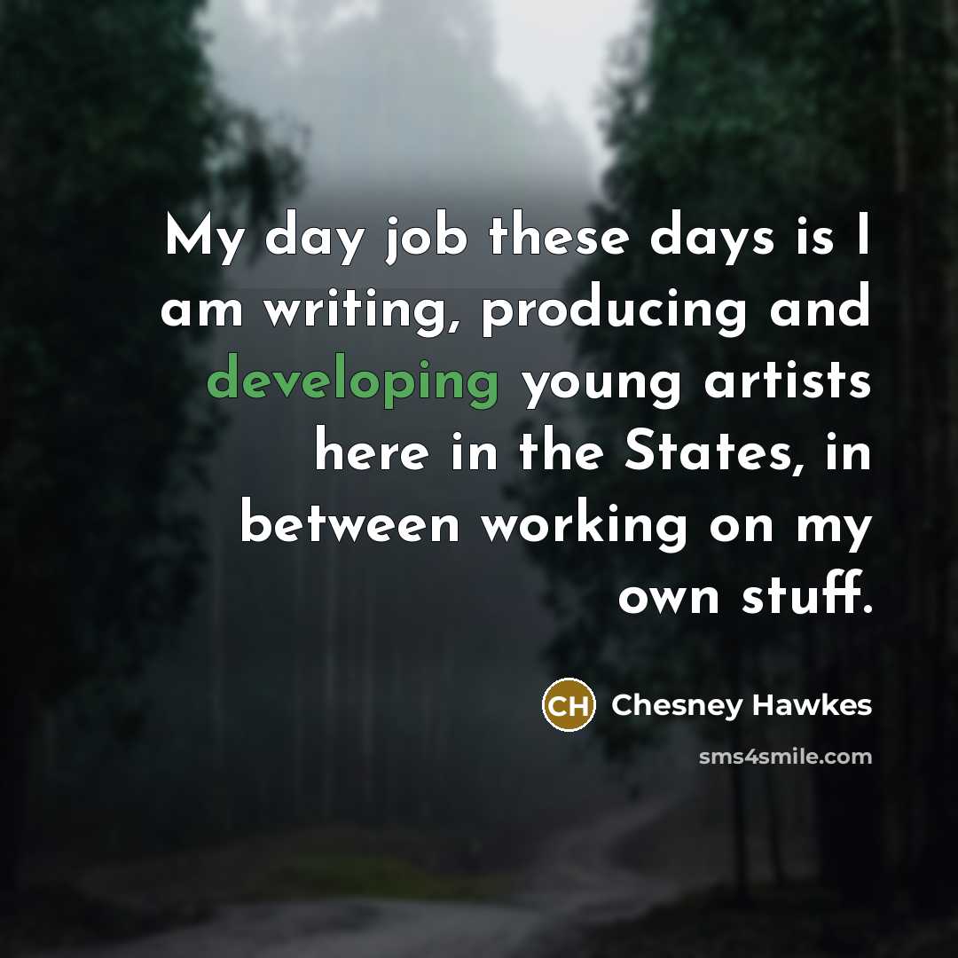 “My day job these days is I am writing, producing…” quote by Chesney Hawkes