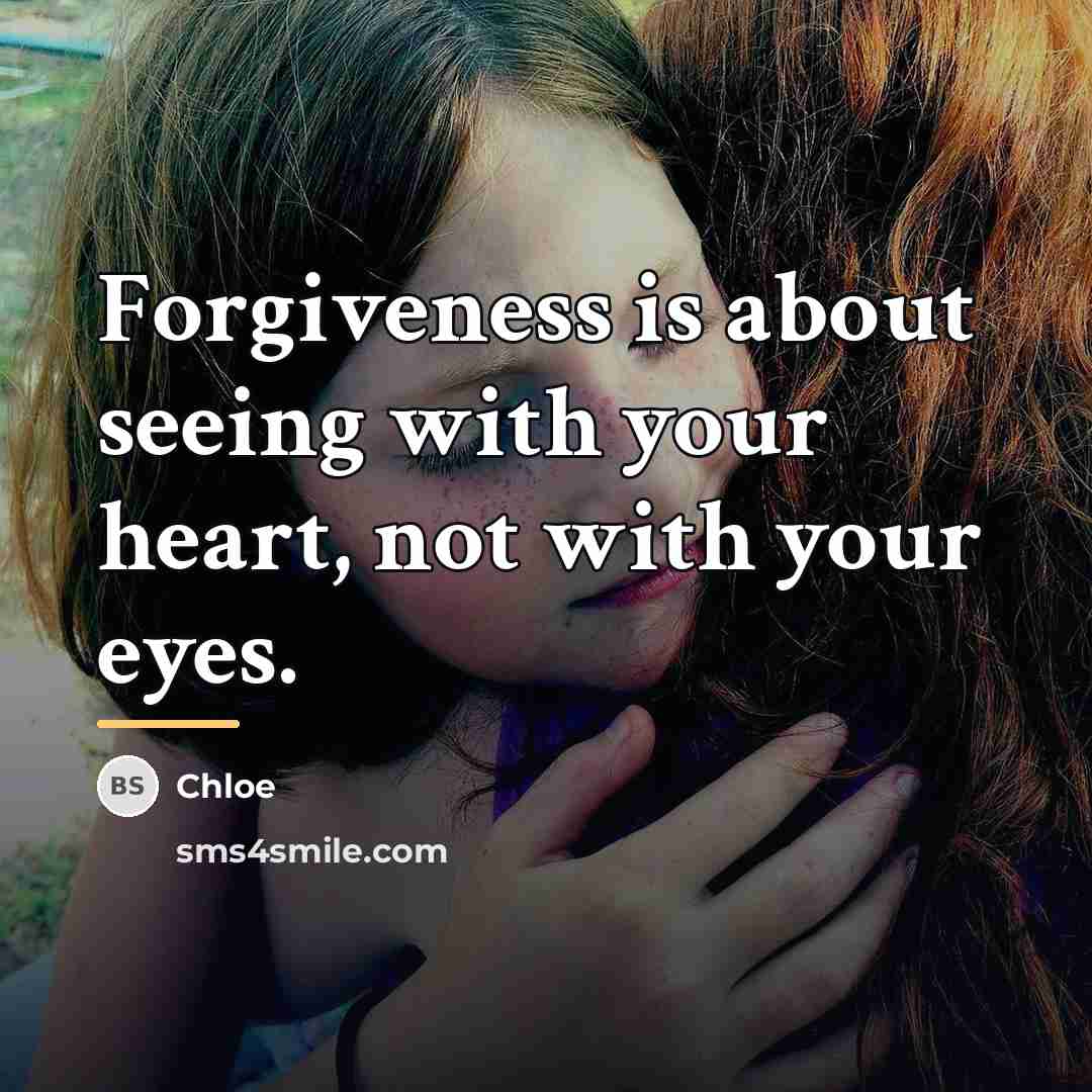 “Forgiveness is about seeing with your heart, not with your…” quote by Chloe