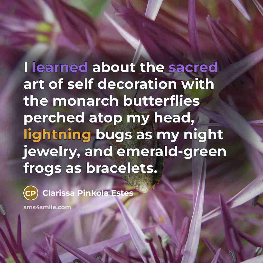 “I learned about the sacred art of self decoration with…” quote by Clarissa Pinkola Estes