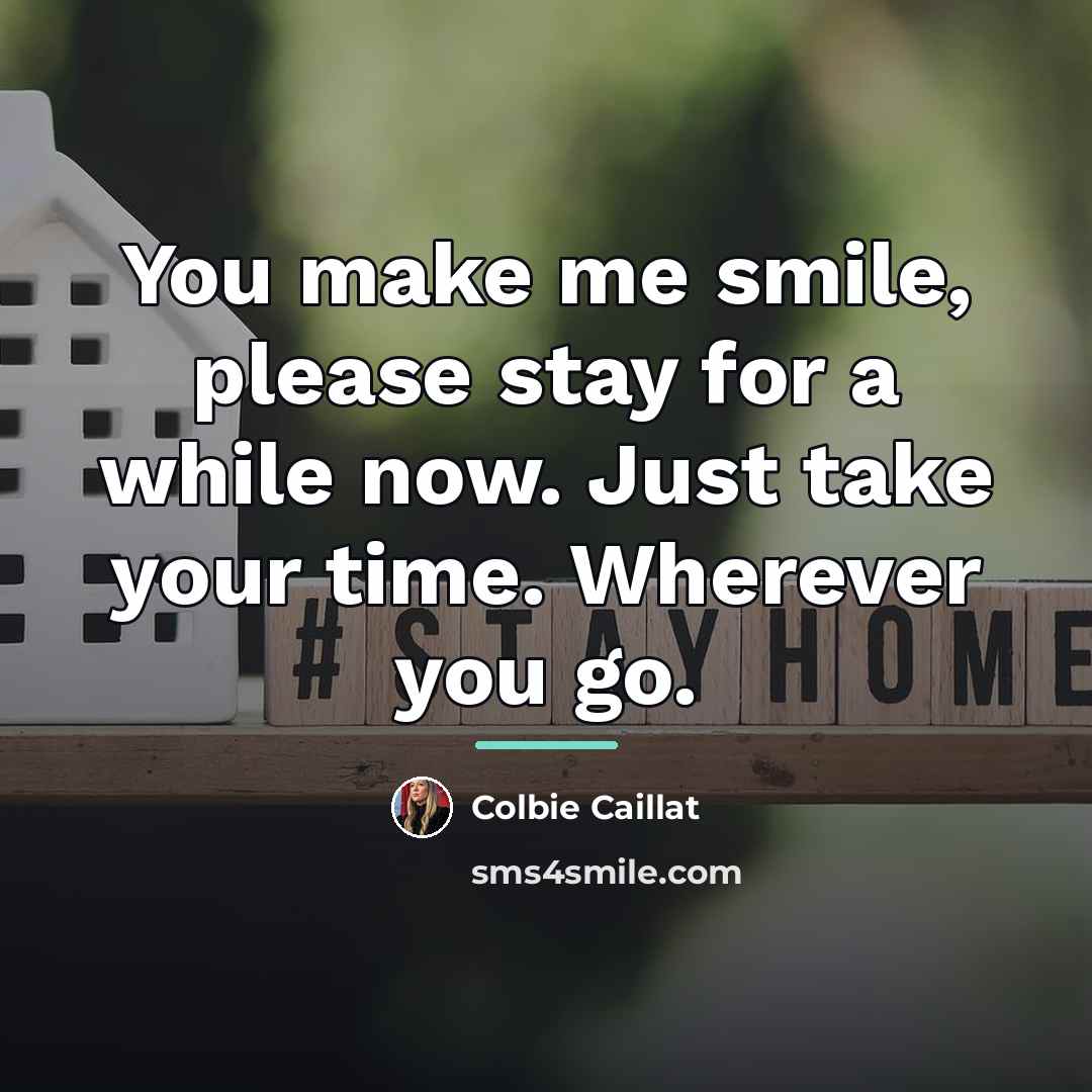 “You make me smile, please stay for a while now.…” quote by Colbie Caillat