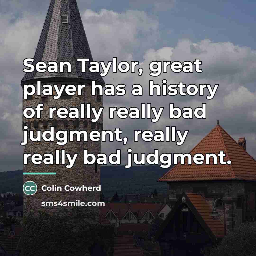 “Sean Taylor, great player has a history of really really…” quote by Colin Cowherd