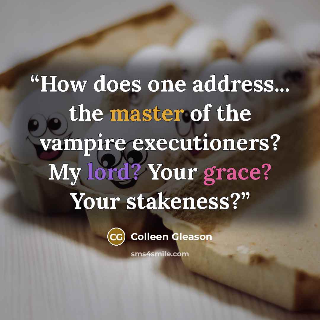 “How does one address... the master of the vampire executioners? My lord? Your grace? Your stakeness?” quote by Colleen Gleason