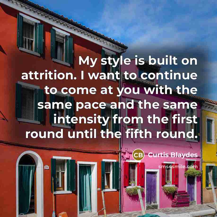 “My style is built on attrition. I want to continue…” quote by Curtis Blaydes