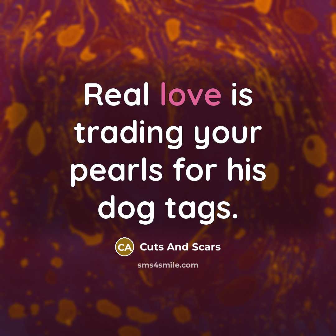 “Real love is trading your pearls for his dog tags.…” quote by Cuts And Scars