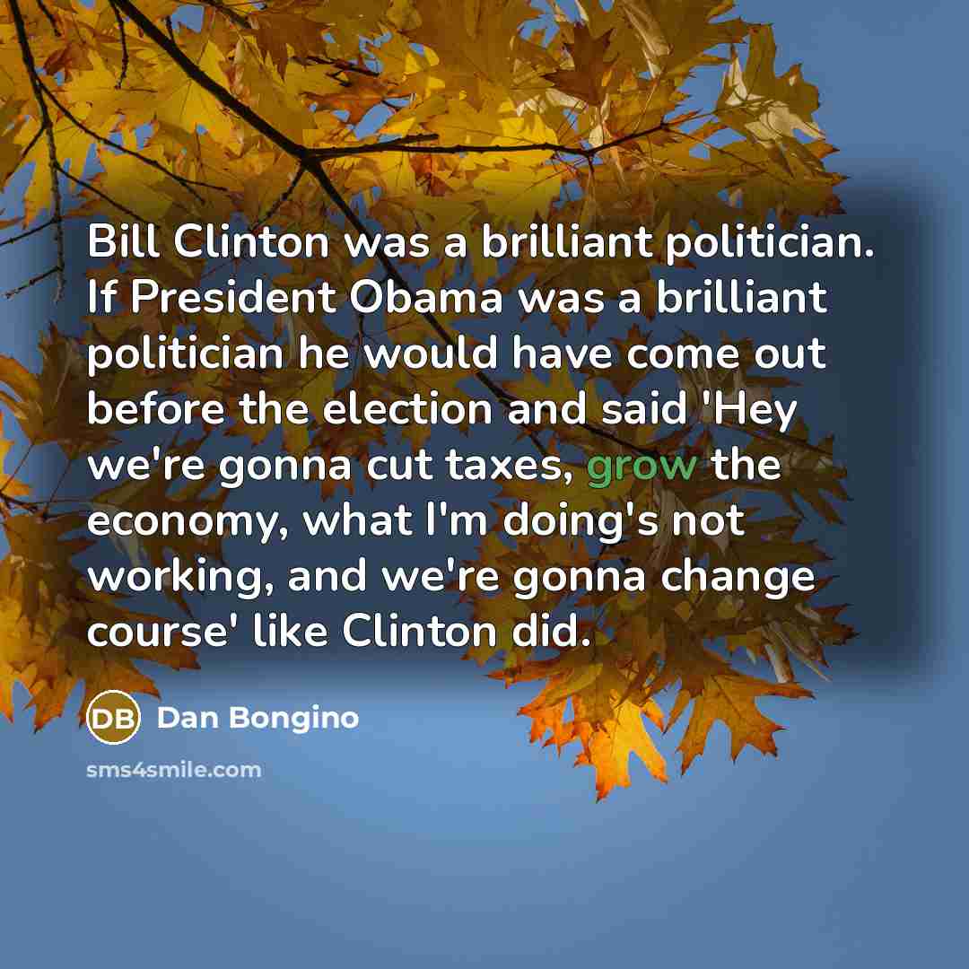 “Bill Clinton was a brilliant politician. If President Obama was…” quote by Dan Bongino