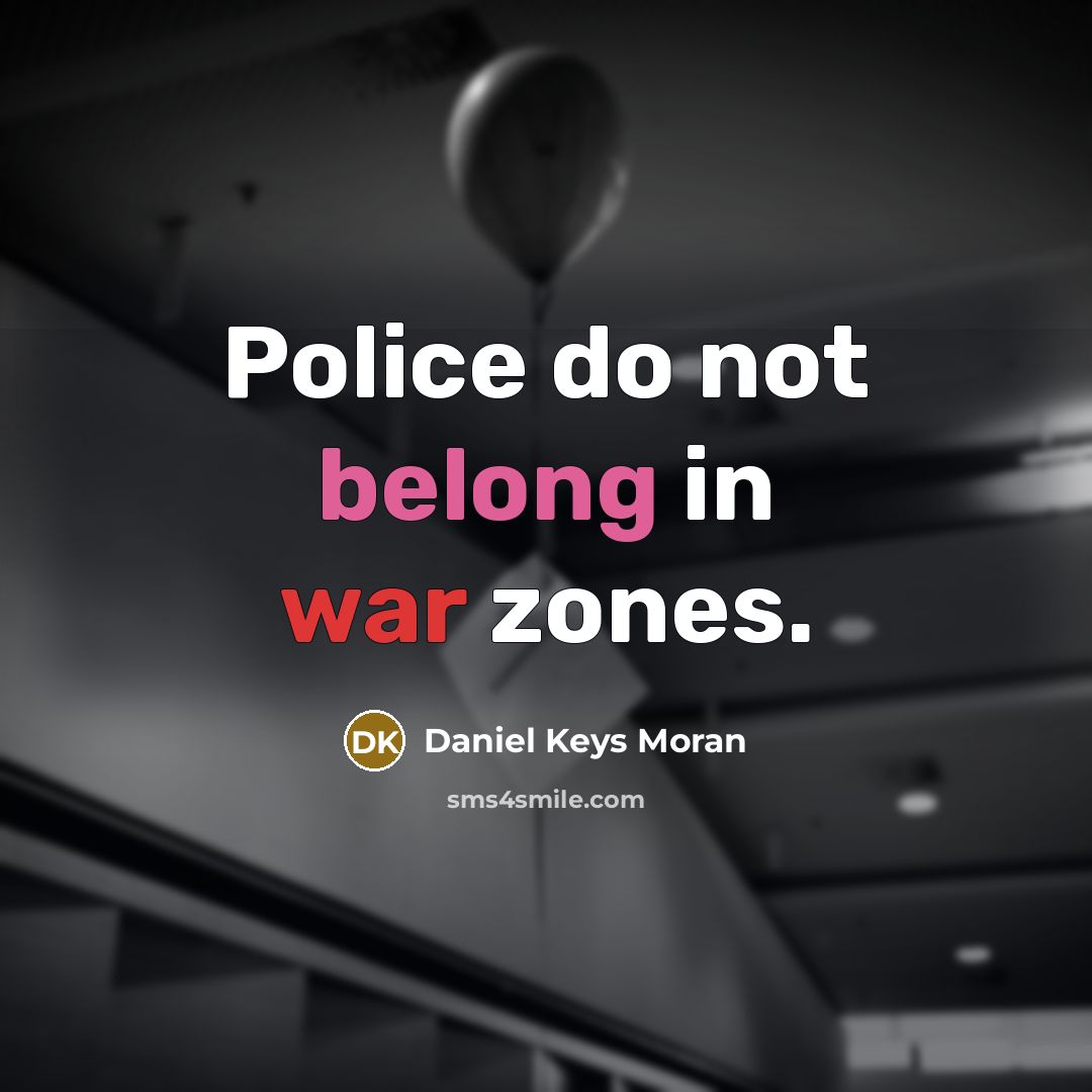 “Police do not belong in war zones.…” quote by Daniel Keys Moran